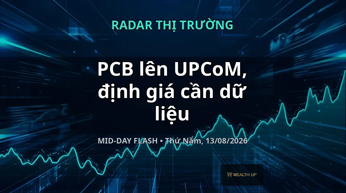 Midday Flash — PCB lên UPCoM, định giá cần dữ liệu