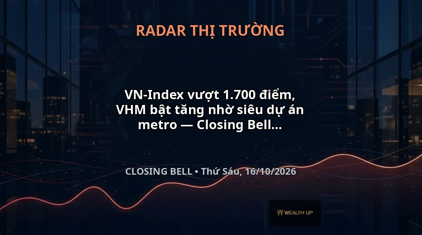 VN-Index vượt 1.700 điểm, VHM bật tăng nhờ siêu dự án metro — Closing Bell 16/10/2026